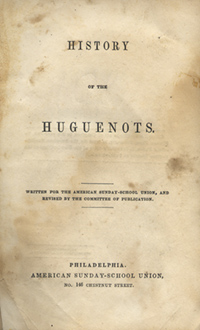 History of the Huguenots by the American Sunday School Union (1844 Edition)