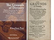 READ ONLINE: The Grounds of Divinity. Plainly discovering the Misteries of Christian Religion by Elnathan Parr
