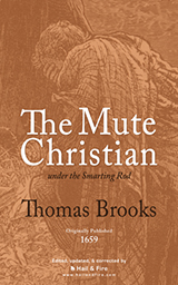The Mute Christian under the Smarting Rod by Thomas Brooks (Paperback Book)