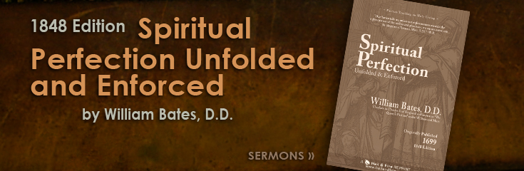 Read free online: Spiritual Perfection Unfolded and Enforced by William Bates (Online Library Books: Sermons)