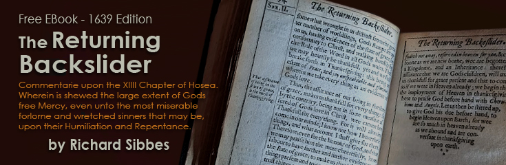The Returning Backslider: Commentarie upon the 14th Chapter of Hosea by Richard Sibbes (1639 Edition, Free EBook)