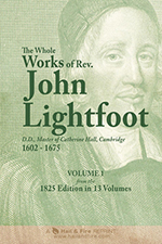 The Whole Works of Rev. John Lightfoot, D. D. Master of Catharine Hall, Cambridge (1825 Edition in 13 Volumes)
