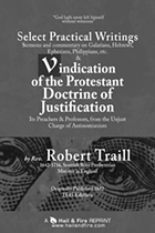 Select Practical Writings and Vindication of the Protestant Doctrine of Justification by Robert Traill.